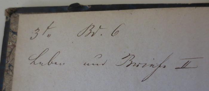 -, Von Hand: Annotation; '3 f,, Bd. 6
Leben und Briefe II'