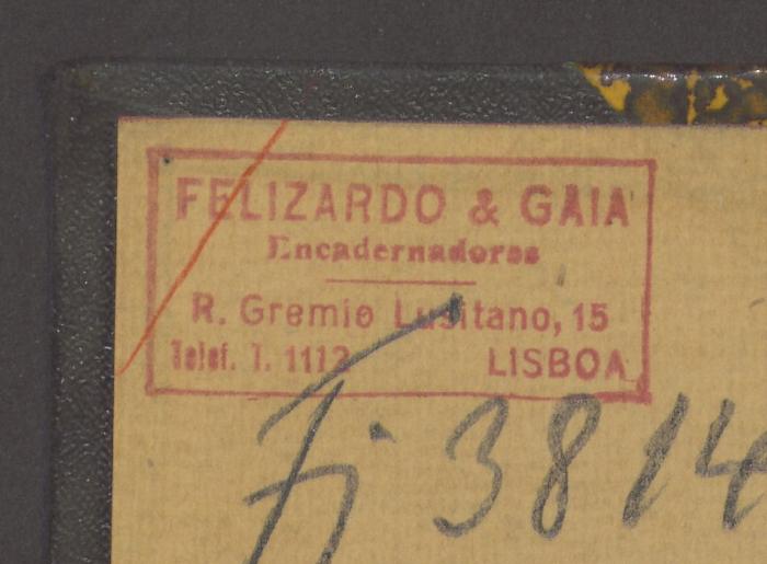 -, Etikett: Buchbinder; 'FELIZARDO & GAIA. Encadernadores. R. Gremio Lusitano, 15. Telef. I. 1112 LISBOA'