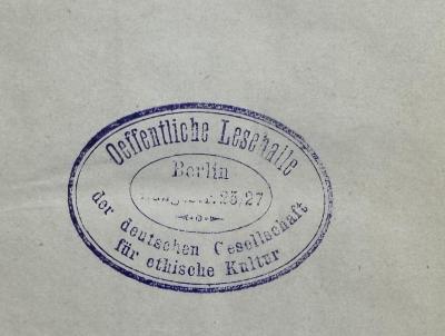 - (Deutsche Gesellschaft für Ethische Kultur), Stempel: Berufsangabe/Titel/Branche, Name, Ortsangabe; 'Oeffentliche Lesehalle der deutschen Gesellschaft für ethische Kultur
Berlin
Rungestr. 25/27'.  (Prototyp)