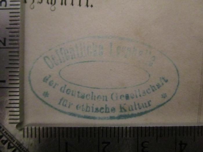 - (Deutsche Gesellschaft für Ethische Kultur),  Name, Berufsangabe/Titel/Branche, Ortsangabe'Oeffentliche Lesehalle der deutschen Gesellschaft für ethische Kultur'.  (Prototyp)