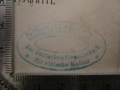 - (Deutsche Gesellschaft für Ethische Kultur),  Name, Berufsangabe/Titel/Branche, Ortsangabe'Oeffentliche Lesehalle der deutschen Gesellschaft für ethische Kultur'.  (Prototyp)