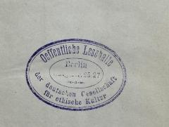 - (Deutsche Gesellschaft für Ethische Kultur), Stempel: Berufsangabe/Titel/Branche, Name, Ortsangabe; 'Oeffentliche Lesehalle der deutschen Gesellschaft für ethische Kultur
Berlin
Rungestr. 25/27'.  (Prototyp)