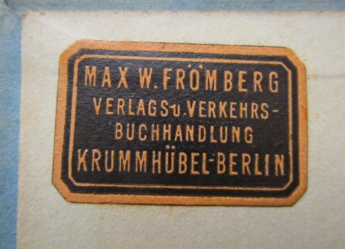 III 23173 1922: Legenden der Zeit (1922);- (Bahnhofsbuchhandlung Max W. Frömberg ), Etikett: Buchhändler, Name, Ortsangabe; 'Max W. Frömberg
Verlags u. Verkehrsbuchhandlung
Krummhübel Berlin'.  (Prototyp)