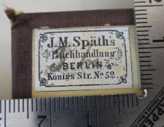- (J.M. Spaeth Buchhandlung), Etikett: Berufsangabe/Titel/Branche, Buchhändler, Ortsangabe; 'J. M. Späth's Buchhandlung
Berlin
Königs Str. No. 52'.  (Prototyp)