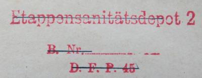 - (Etappensanitätsdepot der 2. Armee. Kasernenverwaltung), Stempel: Name; 'Etappensanitätsdepot 2 / D. Nr. …. / D.F.P. 45'. 