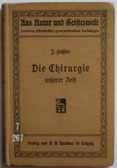 7/267 : Die Chirurgie unserer Zeit. [= Aus Natur und Geisteswelt. Sammlung wissenschaftlich-gemeinverständlicher Darstellungen, Bd. 339.] (1912)