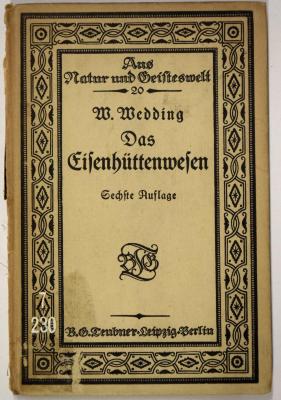 7/230 : Das Eisenhüttenwesen. [= Aus Natur und Geisteswelt. Sammlung wissenschaftlich-gemeinverständlicher Darstellungen, Bd. 20.] (1921)