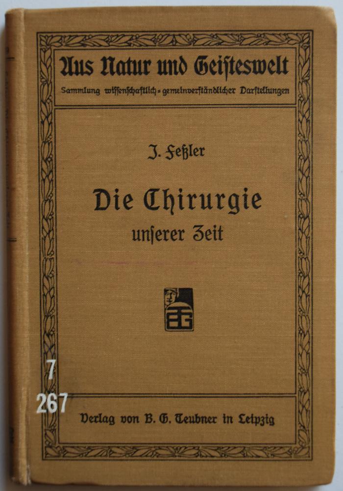 7/267 : Die Chirurgie unserer Zeit. [= Aus Natur und Geisteswelt. Sammlung wissenschaftlich-gemeinverständlicher Darstellungen, Bd. 339.] (1912)