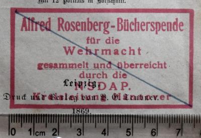 - (Alfred Rosenberg-Spende für die deutsche Wehrmacht;Nationalsozialistische Deutsche Arbeiterpartei. Kreisleitung Hannover), Stempel: Name, Ortsangabe, Besitzwechsel; 'Alfred-Rosenberg-Bücherspende für die Wehrmacht gesammelt und überreicht durch die NSDAP. Kreisleitung Hannover'. 