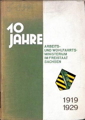 S 3175 : 10 Jahre Arbeits- und Wohlfahrtsministerium im Freistaat Sachsen. 1919-1929. (1929)
