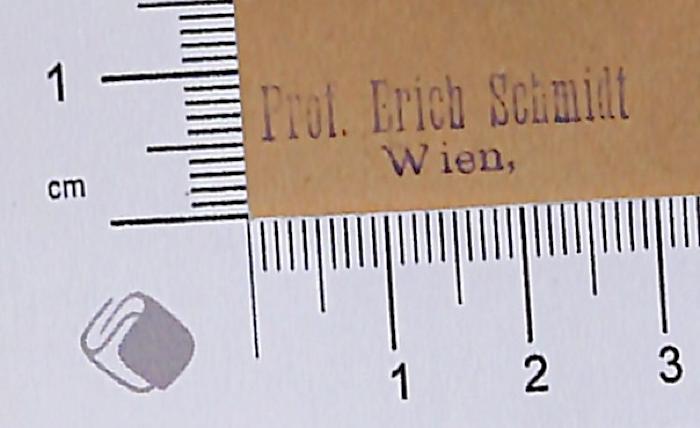 - (Schmidt, Erich), Stempel: Exlibris; 'Prof. Erich Schmidt Wien'.  (Prototyp)