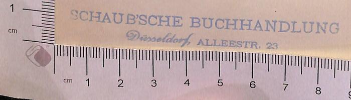 - (Schaub'sche Buchhandlung Düsseldorf), Stempel: Buchhändler; 'Schaub'sche Buchhandlung Düsseldorf, Alleestraße 23'.  (Prototyp)