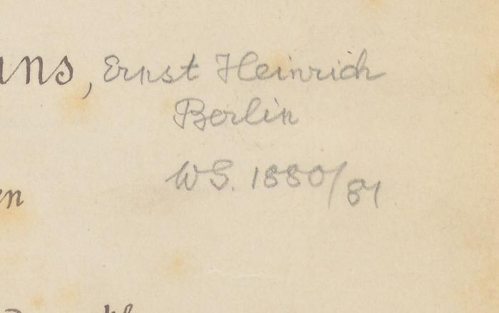 - (Heinrich, Ernst), Von Hand: Name; 'Ernst Heinrich Berlin WS. 1880/81'. 