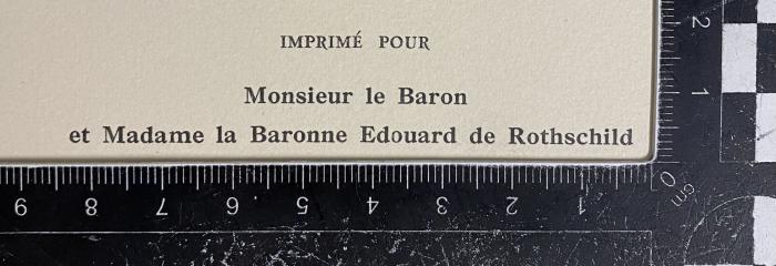- (de Rothschild, Édouard;Halphen, Germaine Alice), Sonstiges Objekt: Widmung; 'imprimé pour Monsieur le Baron et Madame la Baronne Edouard de Rothschild'. 