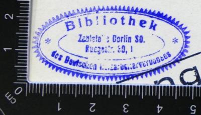 - (Deutscher Holzarbeiterverband. Zahlstelle Berlin. Bibliothek), Stempel: Name; 'Bibliothek des Deutschen Holzarbeiterverbandes Zahlstelle Berlin SO. Rungestr. 30, I'. 