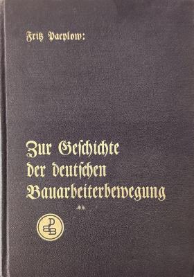 Fq 54070:F8 : Zur Geschichte der deutschen Bauarbeiterbewegung : Werden d. Dt. Baugewerksbundes. (1932)