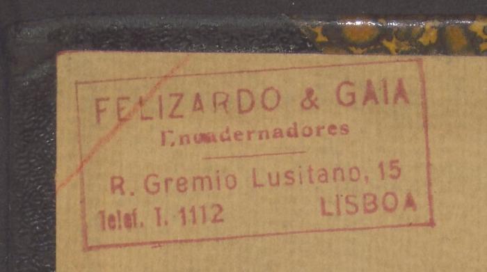 -, Stempel: Buchhändler; 'FELIZARDO & GAIA 
Enonderandores
R. Gremio Lusitano, 15
Telef. T. 1112 Lisboa'