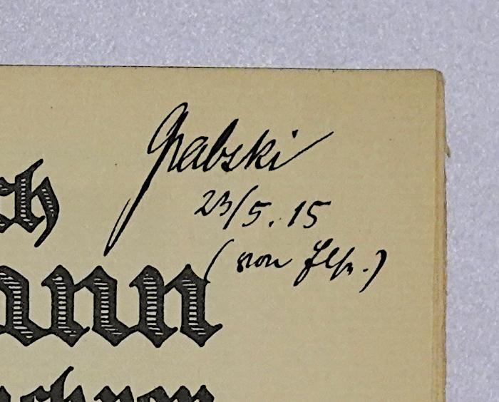 Bb 500 : Das Blaue Buch von Vaterland und Freiheit (1913);-, Von Hand: Autogramm, Name, Datum; 'Gabski, 23/5.15 […] [Els…]'