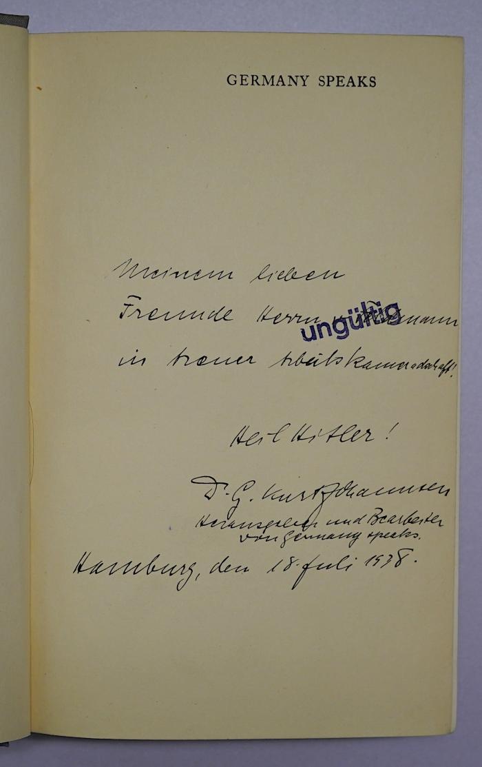 Bb 769 : Germany speaks / by 21 leading members of party and state. With a preface by Joachim von Ribbentrop (1938);- (Feldmann, Hans von;Johannsen, Kurt), Von Hand: Widmung, Name, Datum, Ortsangabe, Berufsangabe/Titel/Branche; 'Meinem lieben Freunde Herrn v. Feldmann in treuer Arbeitskameradschaft! Heil Hitler! Dr. Kurt Johannsen Herausgeber und Bearbeiter von Germany speaks. Hamburg, den 18. Juli 1938.'. 
