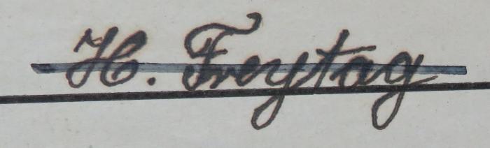 - (Freytag, H.), Von Hand: Name; 'H. Freytag'. 