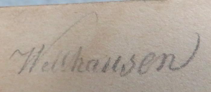 - (Wellhausen, [?]), Von Hand: Name; 'Wellhausen'. 