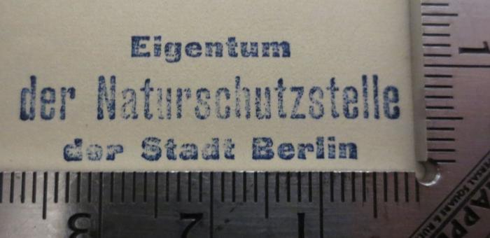 - (Naturschutzstelle der Stadt Berlin), Stempel: Berufsangabe/Titel/Branche, Name, Ortsangabe; 'Eigentum der Naturschutzstelle der Stadt Berlin'.  (Prototyp); Geographische Wanderungen durch die Mark Brandenburg (1931)