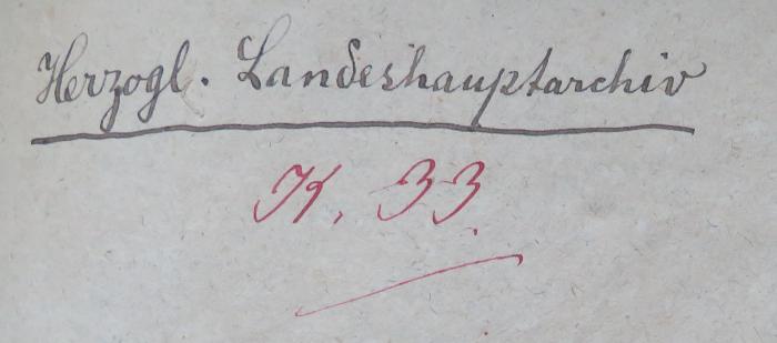- (Herzogliches Landeshauptarchiv (Wolfenbüttel)), Von Hand: Name, Signatur; 'Herzogl. Landeshaptarchiv / K.[?] 33.'. 
