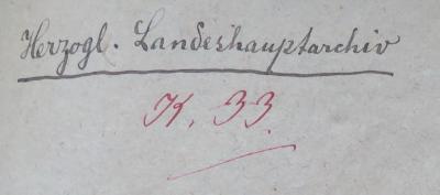 - (Herzogliches Landeshauptarchiv (Wolfenbüttel)), Von Hand: Name, Signatur; 'Herzogl. Landeshaptarchiv / K.[?] 33.'. 