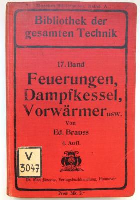 V 3047 : Handbuch zur Berechnung der Feuerungen, Dampfkessel, Vorwärmer, Ueberhitzer, Warmwasser-Erzeuger, Kalorifere, Reservoire usw.  (1908)