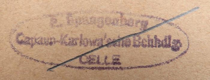 - (Capaun-Karlowa'sche Buchhandlung (E. Spangenberg) (Celle) ), Stempel: Buchhändler; 'E. Spangenberg / Capaun-Karlowa'sche Buchhandlung / Celle'. 
