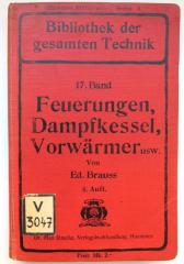 V 3047 : Handbuch zur Berechnung der Feuerungen, Dampfkessel, Vorwärmer, Ueberhitzer, Warmwasser-Erzeuger, Kalorifere, Reservoire usw.  (1908)