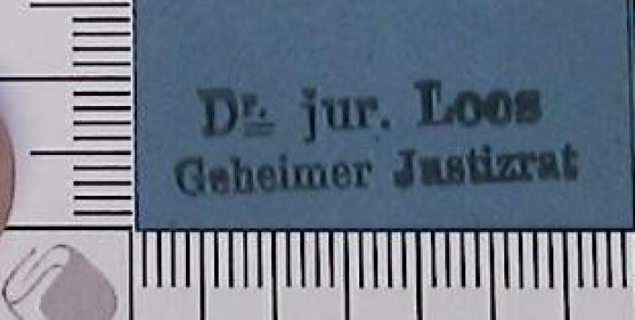 -, Stempel: Name; 'Dr. jur. Loos 
Geheimer Justizrat' (Prototyp)