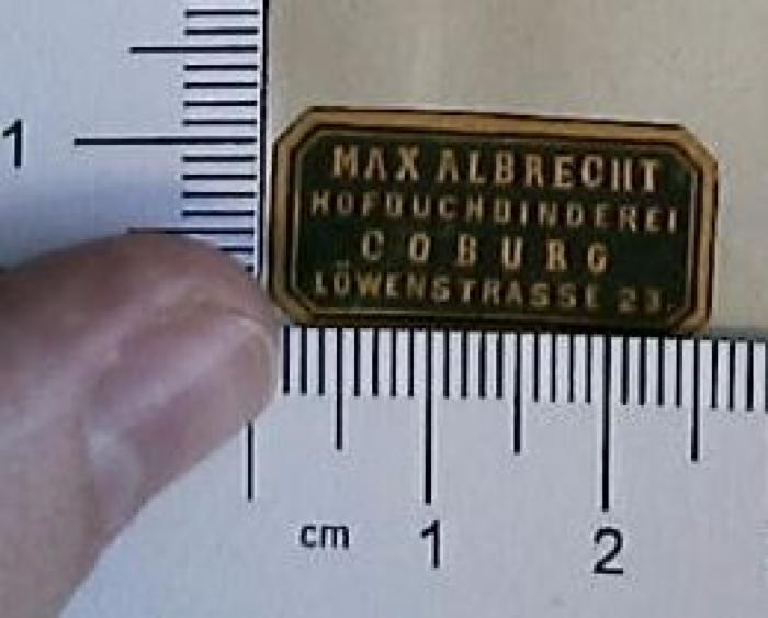 - (Max Albrecht Hofbuchbinderei Coburg), Etikett: Buchbinder; 'Max Albrecht 
Hofbuchbinderei 
Coburg 
Löwenstraße 23'.  (Prototyp)
