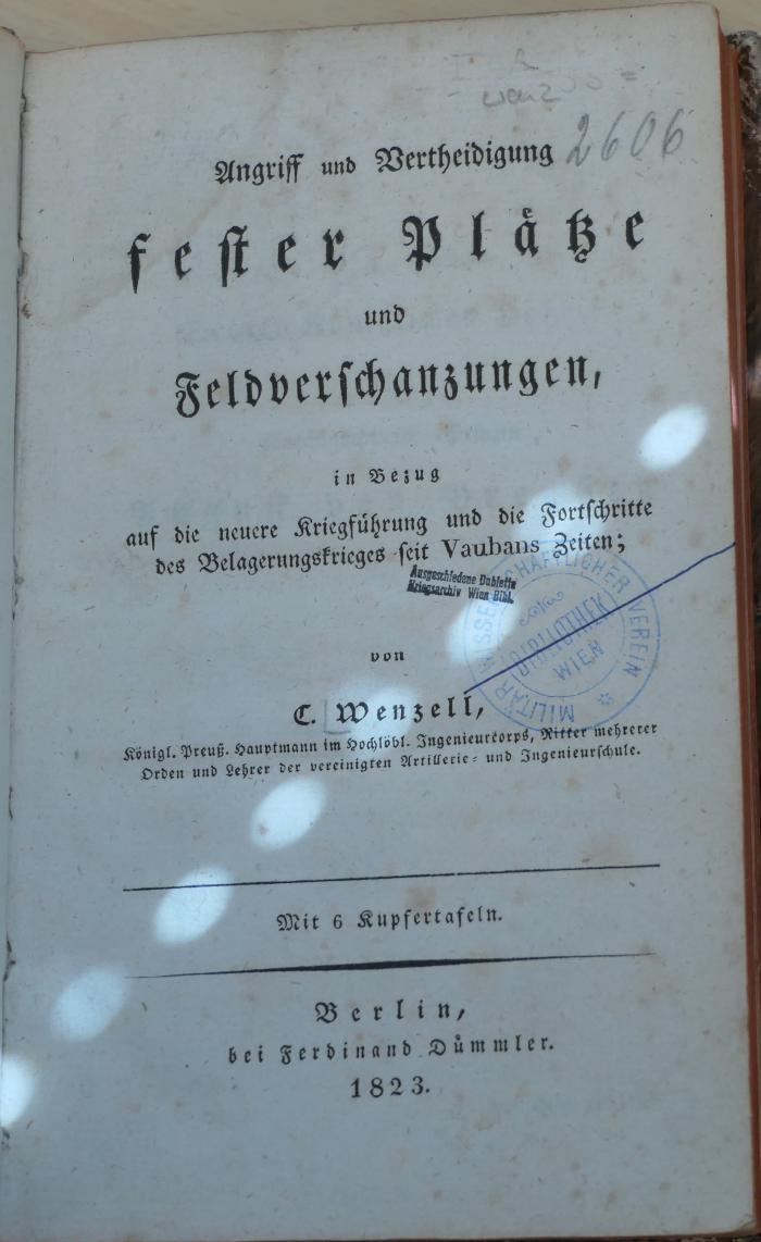 wenz 2606  : Angriff und Vertheidigung fester Plätze und Feldverschanzungen, in Bezug auf die neuere Kriegführung und die Fortschritte des Belagerungskrieges seit Vaubans Zeiten. Th. 1 (1823)