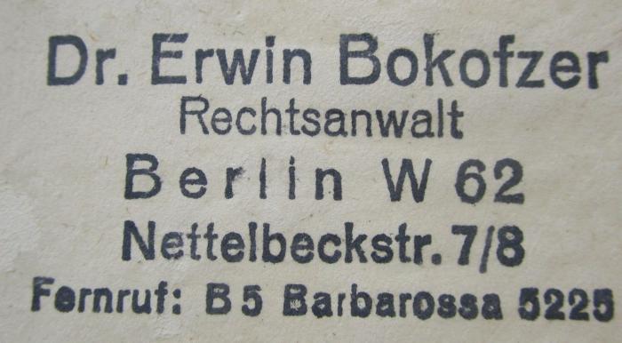 G45II / 1352 (Bokofzer, Erwin), Stempel: Name, Ortsangabe, Berufsangabe/Titel/Branche; 'Dr. Erwin Bokofzer
Rechtsanwalt 
Berlin W 62
Nettelbeckstraße 7/8
Fernruf: B 5 Barbarossa 5225'.  (Prototyp);Eh 353: Verzeichnis nichtarischer Rechtsanwälte Deutschlands (1934)