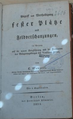 wenz 2606  : Angriff und Vertheidigung fester Plätze und Feldverschanzungen, in Bezug auf die neuere Kriegführung und die Fortschritte des Belagerungskrieges seit Vaubans Zeiten. Th. 1 (1823)