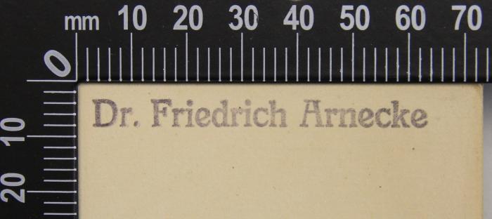 - (Arnecke, Friedrich), Stempel: Exlibris, Name; 'Dr. Friedrich Arnecke'.  (Prototyp)