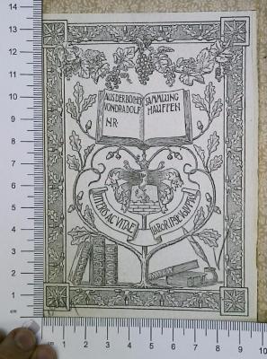 - (Hauffen, Adolf Dr. ), Etikett: Exlibris; 'Aus der Büchersammlung von Dr. Adolf Hauffen
Nr. [leer]
Litteris Ac Vitae Laboripse Volutas'.  (Prototyp)