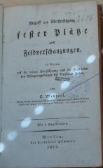 wenz 2606  : Angriff und Vertheidigung fester Plätze und Feldverschanzungen, in Bezug auf die neuere Kriegführung und die Fortschritte des Belagerungskrieges seit Vaubans Zeiten. Th. 1 (1823)