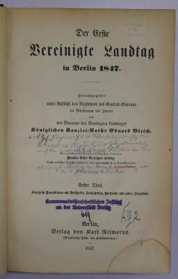 Bb 890-1 : Der Erste Vereinigte Landtag in Berlin 1847: Erster Theil. Königliche Propositionen und Botschaften, Denkschriften, Protokolle und andere Aktenstücke.
 (1847)