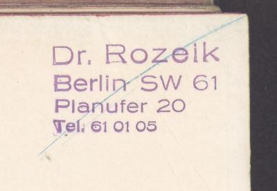 - (Rozeik, Fanzi Mussad), Stempel: Name; 'Dr. Roziek
Berlin SW 61
Plaufer 20
Tel. 61 01 05'. 