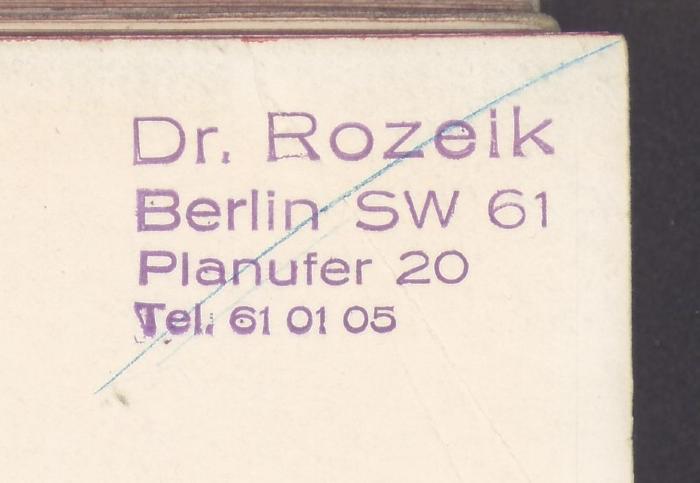 - (Rozeik, Fanzi Mussad), Stempel: Name; 'Dr. Roziek
Berlin SW 61
Plaufer 20
Tel. 61 01 05'. 