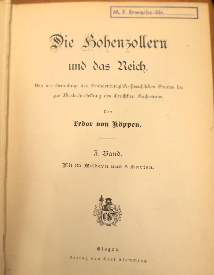 00/282.3 : Die Hohenzollern und das Reich : von der Gründung des Brandenburgisch-Preußischen Staates bis zur Wiederherstellung des Deutschen Kaisertums (1884)