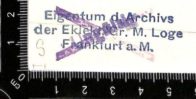 - (Eklektischer Bund), Stempel: Name; 'Eigentum d. Archivs der Eklekt. Gr. M. Loge Frankfurt a.M.'.  (Prototyp)