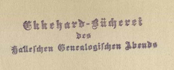 -, Stempel: Exlibris; 'Ekkehard-Bücherei des Hallischen Genealogische Abends
'