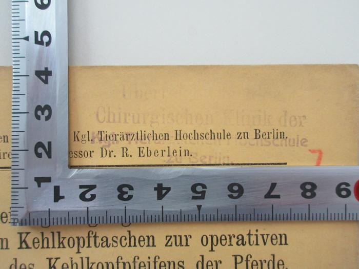 - (Tierärztliche Hochschule Berlin),  '[Übert ... ] der Chirurgische Klinik der Kgr. Tierärztlichen Hochschule zu Berlin'.  (Prototyp)