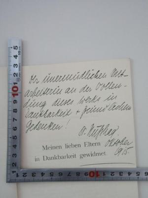 - (Nußhag, Wilhelm), Von Hand: Widmung; 'Der unermüdlichen Mitarbeiterin an der Vollendung dieses Werks in Dankbarkeit + freundlichem Gedenken Dr. Nußhag Oktober 1915'. 