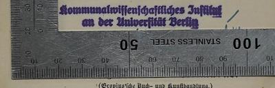 Bb 890-1 : Der Erste Vereinigte Landtag in Berlin 1847: Erster Theil. Königliche Propositionen und Botschaften, Denkschriften, Protokolle und andere Aktenstücke.
 (1847);- (Kommunalwissenschaftliches Institut an der Universität Berlin), Stempel: Berufsangabe/Titel/Branche, Ortsangabe; 'Kommunalwissenschaftliches Institut an der Universität Berlin'.  (Prototyp)