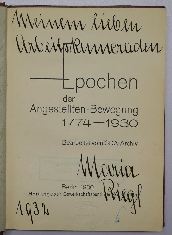 Bc 383 : Epochen der Angestellten-Bewegung : 1774 - 1930 (1930);- ( Riegl, Maria), Von Hand: Widmung, Name, Datum; 'Meinem lieben Arbeitskameraden Maria Riegl 1932'. 