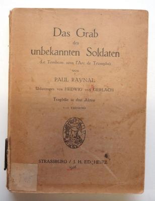Z 7737 : Das Grab des unbekannten Soldaten. Le Tombeau sous l'Arc de Triomphe. Von Paul Raynal. Übertragen aus dem Französischen von Hedwig von Gerlach, Tragödie in drei Akten (1926)